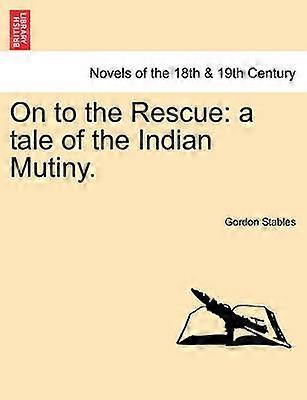On to the Rescue A Tale of the Indian Mutiny