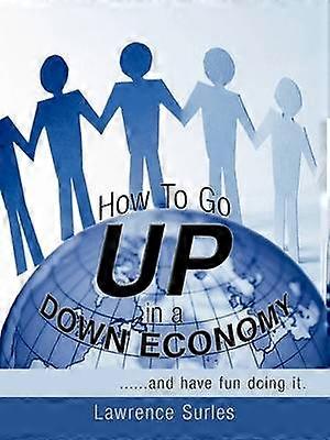 How To Go Up in a Down Economy