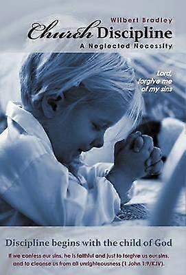 Church Discipline - A Neglected Necessity