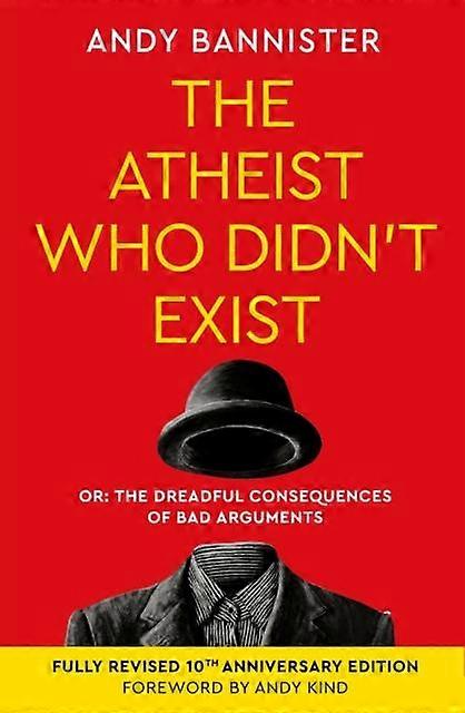 The Atheist Who Didnt Exist Fully Revised 10th Anniversary Edition by Andy Director of the Solas Centre for Public Christianity Bannister Paperback