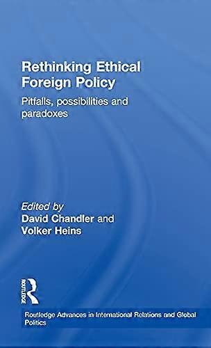 Rethinking Ethical Foreign Policy: Pitfalls Possibilities and Paradoxes