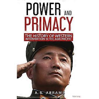 Power and Primacy A Recent History of Western Intervention in the Asia Pacific