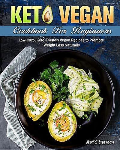 Keto Vegan Cookbook For Beginners by Jacob Hernandez Paperback