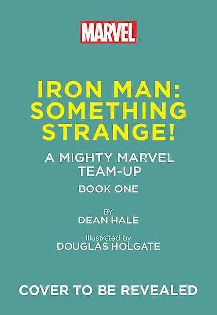 Iron Man Something Strange A Mighty Marvel Teamup by Dean Hale Hardback Book