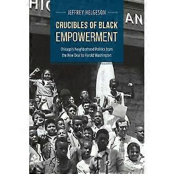 Crucibles av svart Empowerment: Chicago nabolaget politikk fra New Deal til Harold Washington (historiske...