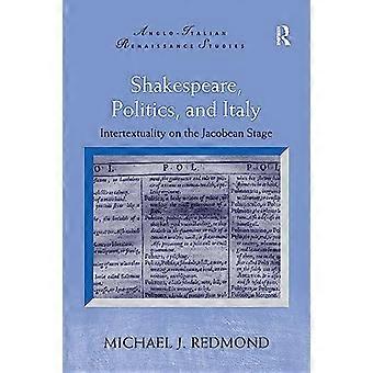 Shakespeare, Politics, and Italy: Intertextuality on the Jacobean Stage (Anglo-Italian Renaissance Studies)