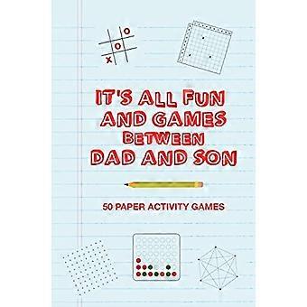 It's All Fun And Games Between Dad And Son: Fun Family Strategy Activity Paper Games Book For A Parent Father And Male Child To Play Together Like Tic