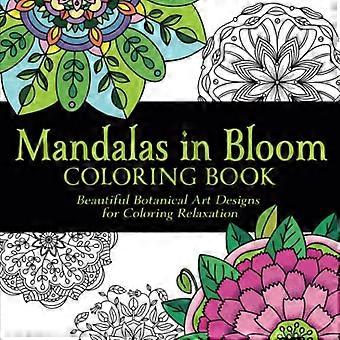 Mandalas in Bloom Malbuch: Wunderschöne botanische Kunstdesigns zum Ausmalen Entspannung