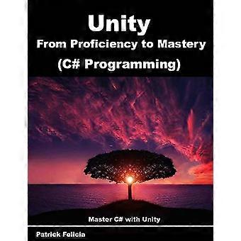 Unity from Proficiency to Mastery (C# Programming): Master C# mit Unity (Unity from Proficiency to Mastery)