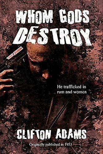 Whom gods destroy