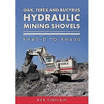 O&K Terex and Bucyrus Hydraulic Mining Shovels RH40 D to RH400