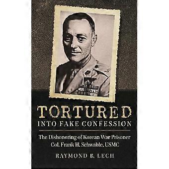 Tortured Into Fake Confession The Dishonoring Of Korean War Prisoner Col. Frank - Raymond B. Lech - Paperback - English Book - History