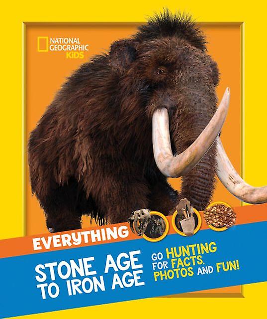 Everything Stone Age To Iron Age by National Geographic Kids Paperback