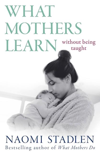 What Mothers Learn by Naomi Stadlen Paperback Book