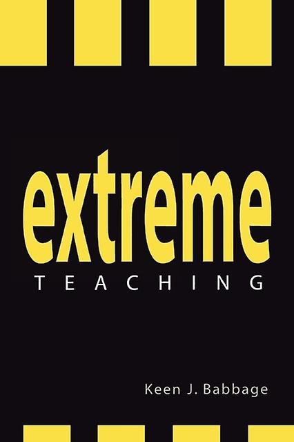 Extreme Teaching by Keen J. Babbage Paperback