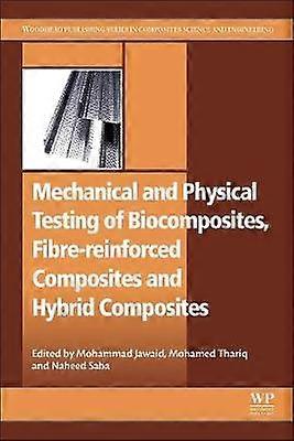 Mechanical and Physical Testing of Biocomposites Fibre-Reinforced Composites and Hybrid Composites