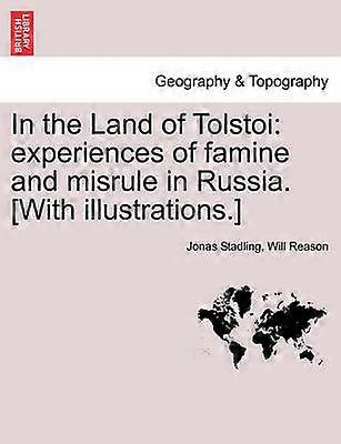 In the Land of Tolstoi experiences of famine and misrule in Russia With illustrations