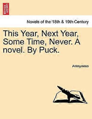 This Year Next Year Some Time Never A novel By Puck