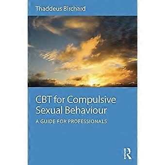 CBT for Compulsive Sexual Behaviour A guide for professionals