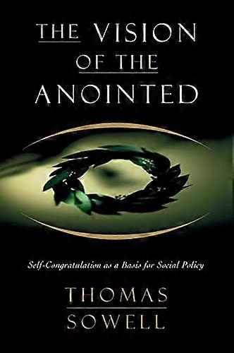 The Vision of the Anointed: Self Congratulation as a Basis for Social Policy