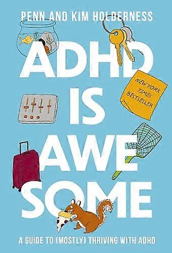 ADHD is Awesome: A Guide To (Mostly) Thriving With ADHD