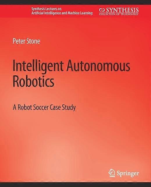 Intelligent Autonomous Robotics by Peter Stone Paperback