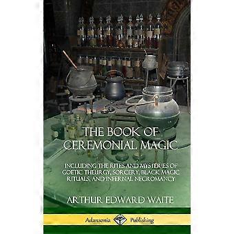 The Book Of Ceremonial Magic Including The Rites And Mysteries Of Goetic Theurgy - Arthur Edward Waite - Hardcover - en Book