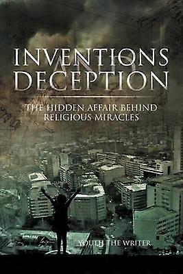Inventions and Deception The Hidden Affair Behind Religious Miracles