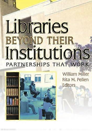 Libraries Beyond Their Institutions: Partnerships That Work