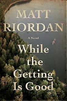 While The Getting Is Good by Matt Riordan Hardback Book