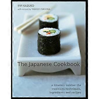 Das japanische Kochbuch: Eine zeitlose Küche: die Traditionen, Techniken, Zutaten und Rezepte