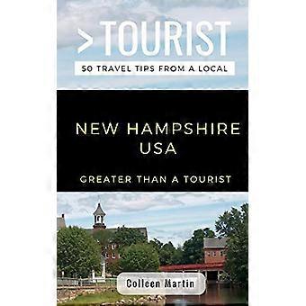 Większy niż turysta - New Hampshire USA: 50 wskazówek dotyczących podróży od miejscowego (więcej niż turysta w Stanach Zjednoczonych)