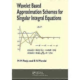 Wavelet Based Approximation Schemes For Singular Integral Equations - Madan Mohan Panja