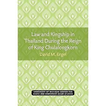 Law and Kingship in Thailand During the Reign of King Chulalongkorn