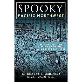 Spooky Pacific Northwest Tales Of Hauntings Strange Happenings And Other L - S. E. Schlosser - Paperback - en Book