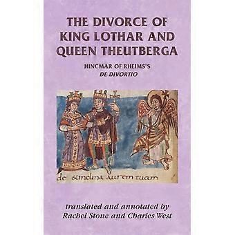 The Divorce Of King Lothar And Queen Theutberga Hincmar Of Rheims's De Divortio - Manchester University Press - Paperback - English Book - History