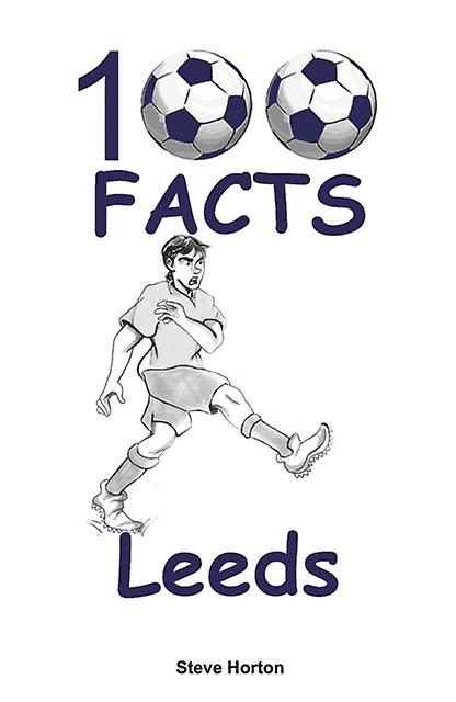 100 Facts Leeds by Steve Horton Paperback Book