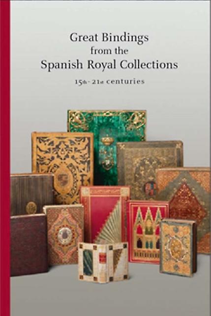 Great Bindings From The Spanish Royal Collections 15th  21st Centuries by Isabelle De Conihout Paperback