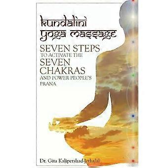 Massagem Kundalini Yoga Sete Passos Para Ativar Os Sete Chakras E Pessoas Poderosas - DR. GITA KALIPERSHAD-JETHALAL