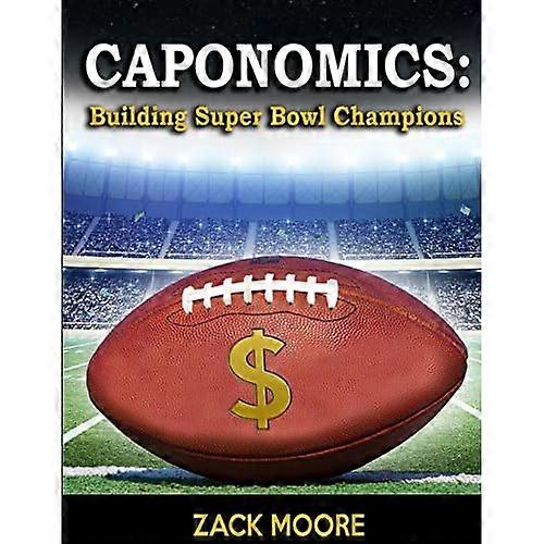 Caponomics: Building Super Bowl Champions