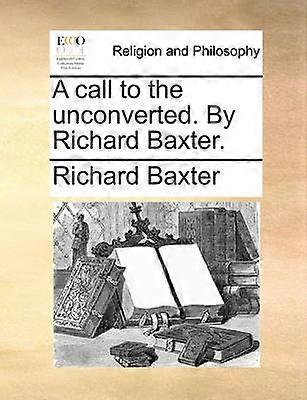 A call to the unconverted By Richard Baxter