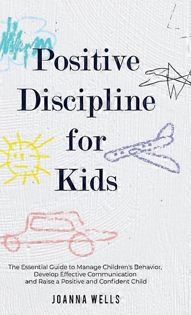 Positive Discipline For Kids by Joanna Wells Hardback Book