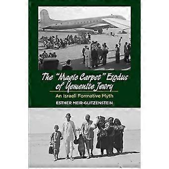 Magic Carpet Exodus of Yemenite Jewry An Israeli Formative Myth