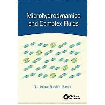 Microhydrodynamics And Complex Fluids - Dominique Barths-Biesel