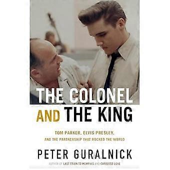 Pułkownik i król: Tom Parker, Elvis Presley i partnerstwo, które wstrząsnęło światem