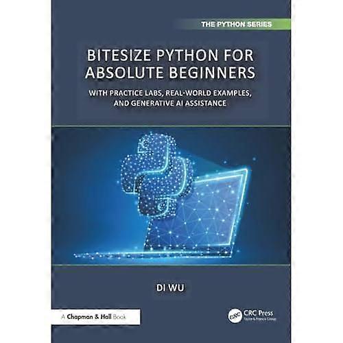 BiteSize Python for Absolute Beginners : With Practice Labs, Real-World Examples, and Generative AI Assistance