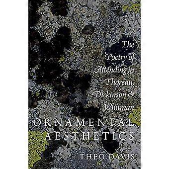 Ornamental Aesthetics The Poetry of Attending in Thoreau Dickinson and Whitman