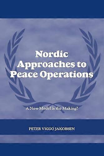 Nordic Approaches to Peace Operations: A New Model in the Making