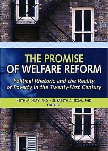 The Promise of Welfare Reform: Political Rhetoric and the Reality of Poverty in the Twenty First Century