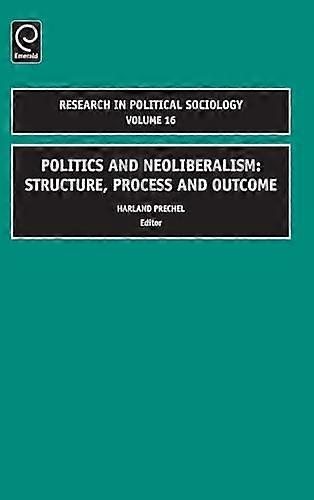 Politics and Neoliberalism: Structure Process and Outcome